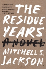 The Residue Years by Mitchell S. Jackson